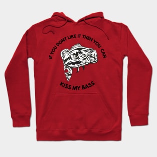 Funny if you dont like it then you can kiss my bass fishing Hoodie